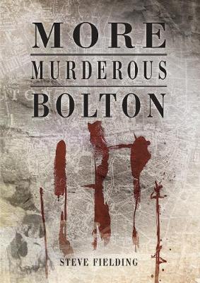 More Murderous Bolton by Steve Fielding image