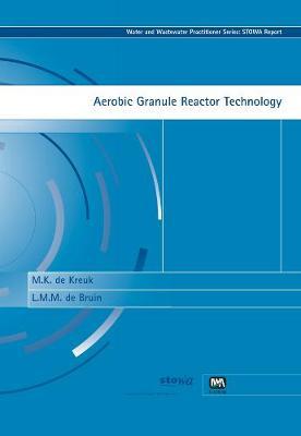 Aerobic Granule Reactor Technology by M.K. Kreuk