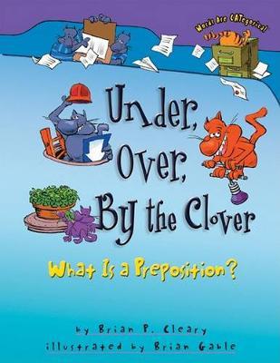 Under Over By The Clover - What is a Preposition? Words are CATegorical by Brian Cleary image