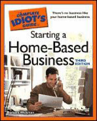 The Complete Idiot's Guide to Starting a Home-based Business by Barbara Weltman