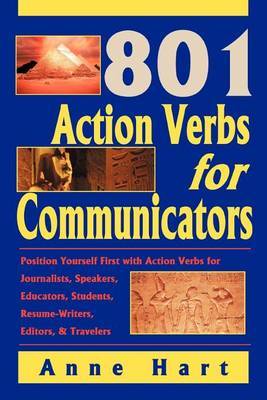 801 Action Verbs for Communicators: Position Yourself First with Action Verbs for Journalists, Speakers, Educators, Students, Resume-Writers, Editors & Travelers by Anne Hart image