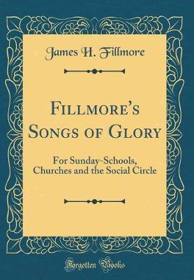 Fillmore's Songs of Glory by James H Fillmore image
