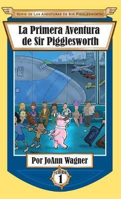 Sir Pigglesworth's First Adventure by Joann Wagner image