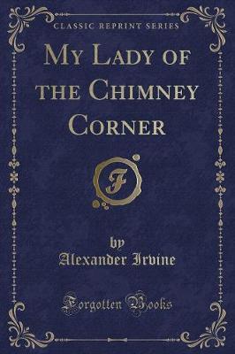 My Lady of the Chimney Corner (Classic Reprint) image