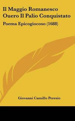 Il Maggio Romanesco Ouero Il Palio Conquistato: Poema Epicogiocoso (1688) by Giovanni Camillo Peresio image