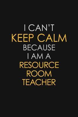 I Can't Keep Calm Because I Am A Resource Room Teacher by Blue Stone Publishers image