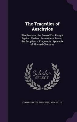 The Tragedies of Aeschylos by Edward Hayes Plumptre image