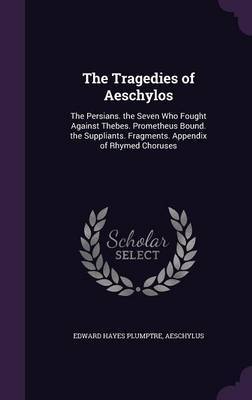 The Tragedies of Aeschylos on Hardback by Edward Hayes Plumptre