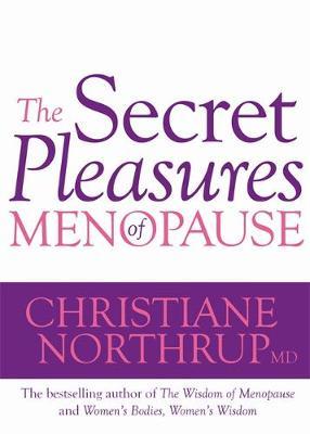 The Secret Pleasures of Menopause by Christiane Northrup image