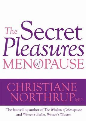 The Secret Pleasures of Menopause by Dr. Christiane Northrup