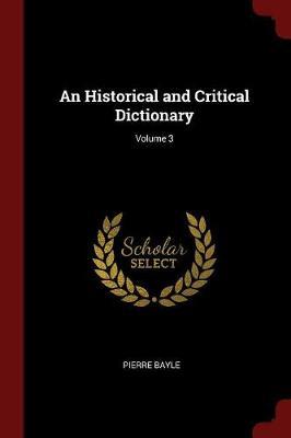 An Historical and Critical Dictionary; Volume 3 by Pierre Bayle