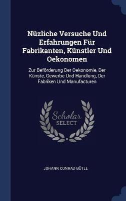 Nï¿½zliche Versuche Und Erfahrungen Fï¿½r Fabrikanten, Kï¿½nstler Und Oekonomen image