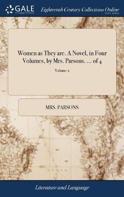 Women as They Are. a Novel, in Four Volumes, by Mrs. Parsons. ... of 4; Volume 2 on Hardback by Mrs Parsons