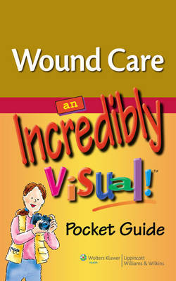 Wound Care: An Incredibly Visual! Pocket Guide on Paperback