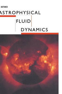 Astrophysical Fluid Dynamics on Hardback by E. Battaner