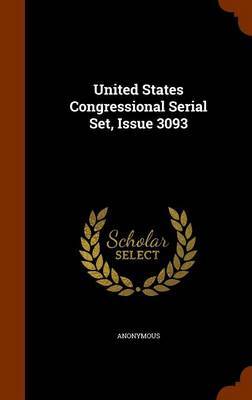 United States Congressional Serial Set, Issue 3093 on Hardback by * Anonymous