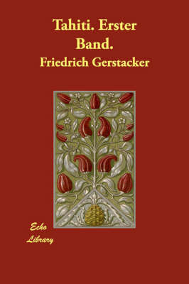 Tahiti. Erster Band. by Friedrich Gerstacker image