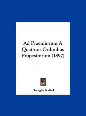 Ad Praemiorum a Quattuor Ordinibus Propositorum (1897) by Georgivs Kaibel image