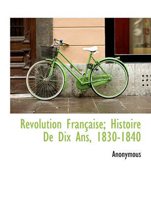 Rvolution Franaise; Histoire de Dix ANS, 1830-1840 by * Anonymous image