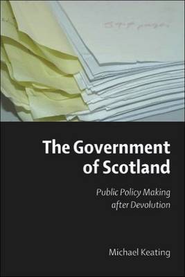 The Government of Scotland: Public Policy Making After Devolution by Michael Keating image
