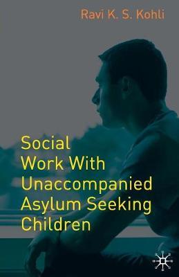 Social Work with Unaccompanied Asylum-Seeking Children by Ravi Kohli image