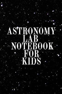 Astronomy Lab Notebook for Kids by Lars Lichtenstein image
