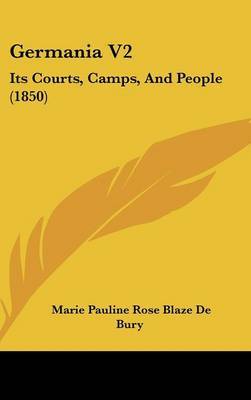 Germania V2: Its Courts, Camps, and People (1850) by Marie Pauline Rose Blaze De Bury image