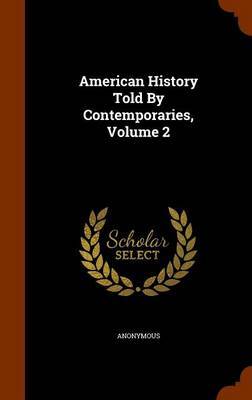 American History Told by Contemporaries, Volume 2 by * Anonymous image