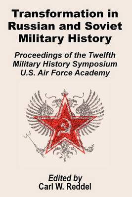 Transformation in Russian and Soviet Military History: Proceedings of the Twelfth Military Symposium U.S. Air Force Academy image