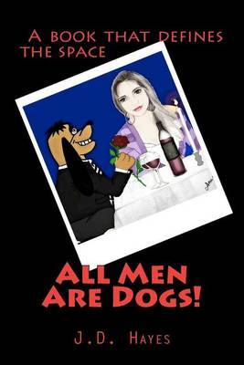 All Men Are Dogs by J D Hayes image