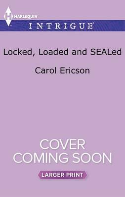 Locked, Loaded and Sealed by Carol Ericson