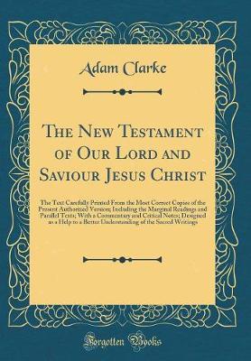 The New Testament of Our Lord and Saviour Jesus Christ by Adam Clarke image