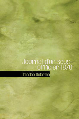 Journal D'Un Sous-Officier 1870 on Hardback by Amedee Delorme