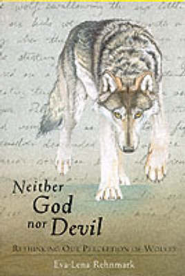 Neither God Nor Devil: Rethinking Our Perception of Wolves by Eva-Lena Rehnmark image
