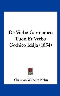 de Verbo Germanico Tuon Et Verbo Gothico Iddja (1854) on Hardback by Christian Wilhelm Kohn