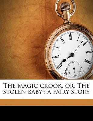 The Magic Crook, Or, the Stolen Baby: A Fairy Story by Greville MacDonald image