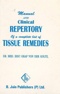 Manual & Clinical Repertory of a Complete List of Tissue Remedies by Eric Graf von der Goltz image
