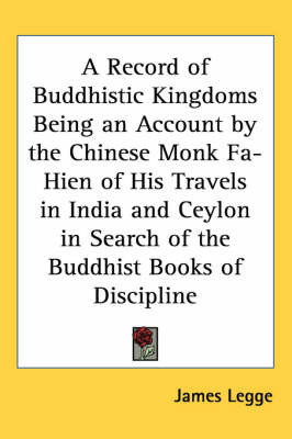 A Record of Buddhistic Kingdoms Being an Account by the Chinese Monk Fa-Hien of His Travels in India and Ceylon in Search of the Buddhist Books of Discipline on Paperback