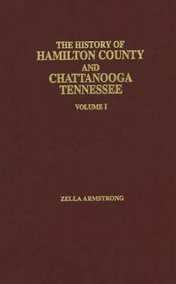 History of Hamilton County and Chattanooga Tennessee: v. 1 by Zella Armstrong image