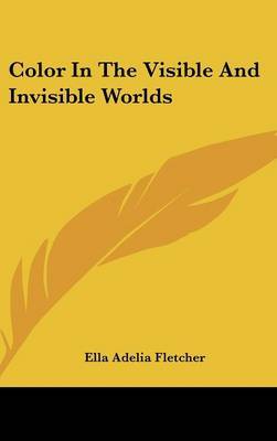 Color In The Visible And Invisible Worlds by Ella Adelia Fletcher image