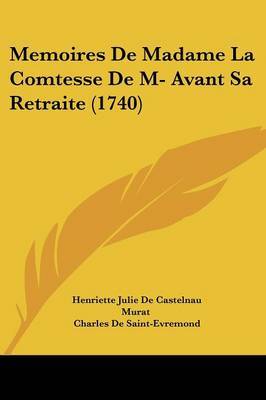 Memoires De Madame La Comtesse De M- Avant Sa Retraite (1740) on Paperback by Charles De Saint-Evremond