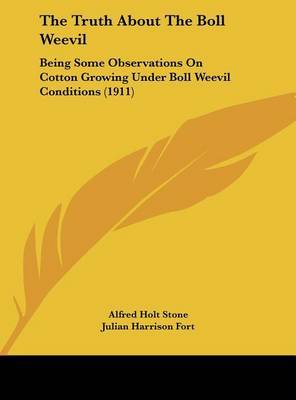 The Truth about the Boll Weevil: Being Some Observations on Cotton Growing Under Boll Weevil Conditions (1911) by Alfred Holt Stone image