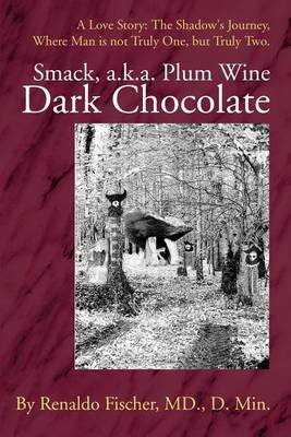 Smack, A.K.A. Plum Wine Dark Chocolate: A Love Story: The Shadow by Renaldo Fischer, M.D. image