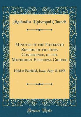 Minutes of the Fifteenth Session of the Iowa Conference, of the Methodist Episcopal Church by Methodist Episcopal Church image