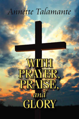 With Prayer, Praise, and Glory by Annette Talamante image