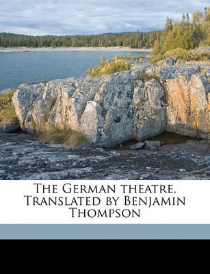 The German Theatre. Translated by Benjamin Thompson Volume 5 by Benjamin Thompson image