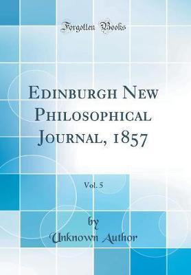 Edinburgh New Philosophical Journal, 1857, Vol. 5 (Classic Reprint) by Unknown Author image