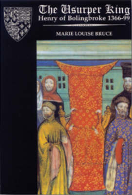 The Usurper King: Henry of Bolingbroke, 1366-99 by Marie Louise Bruce image