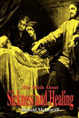 The Truth about Sickness and Healing by Donald McDowall image