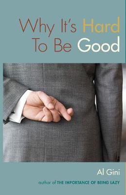 Why It's Hard To Be Good by Al Gini image